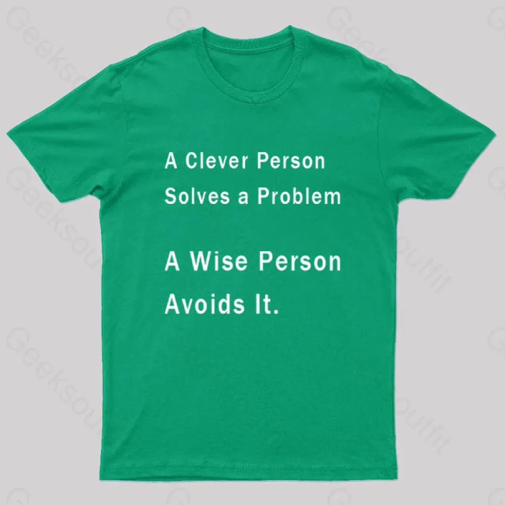 A Clever Person Solves a Problem A Wise Person Avoids It Geek T-Shirt