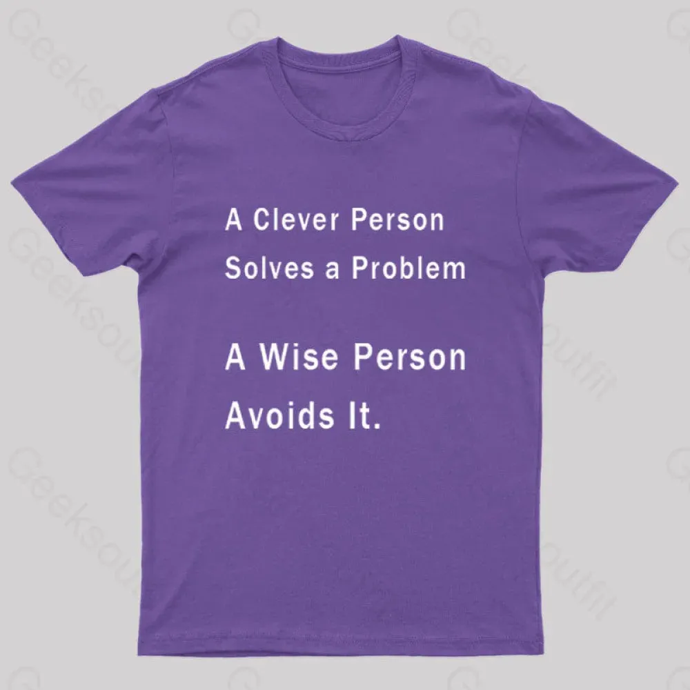 A Clever Person Solves a Problem A Wise Person Avoids It Geek T-Shirt