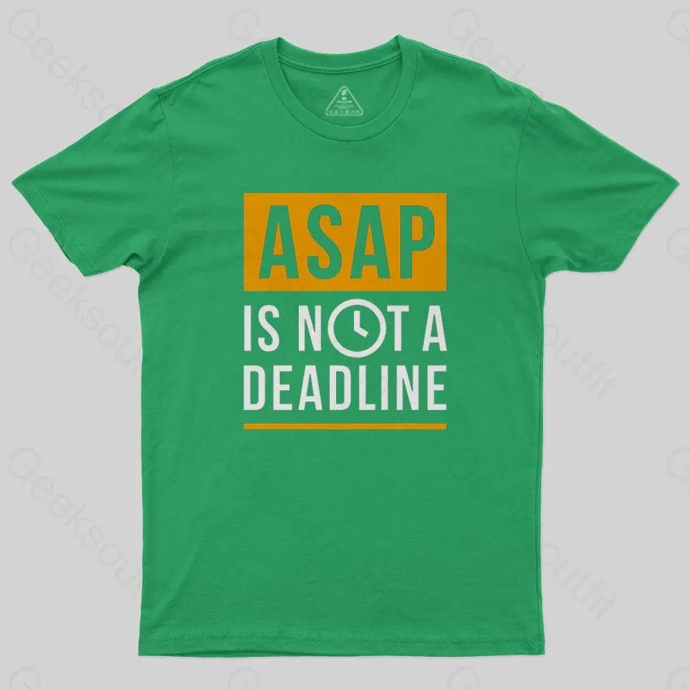 ASAP is not a Deadline T-Shirt