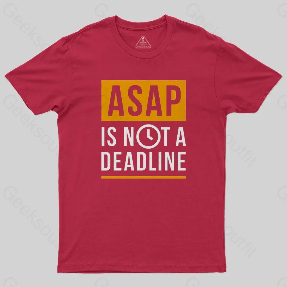 ASAP is not a Deadline T-Shirt