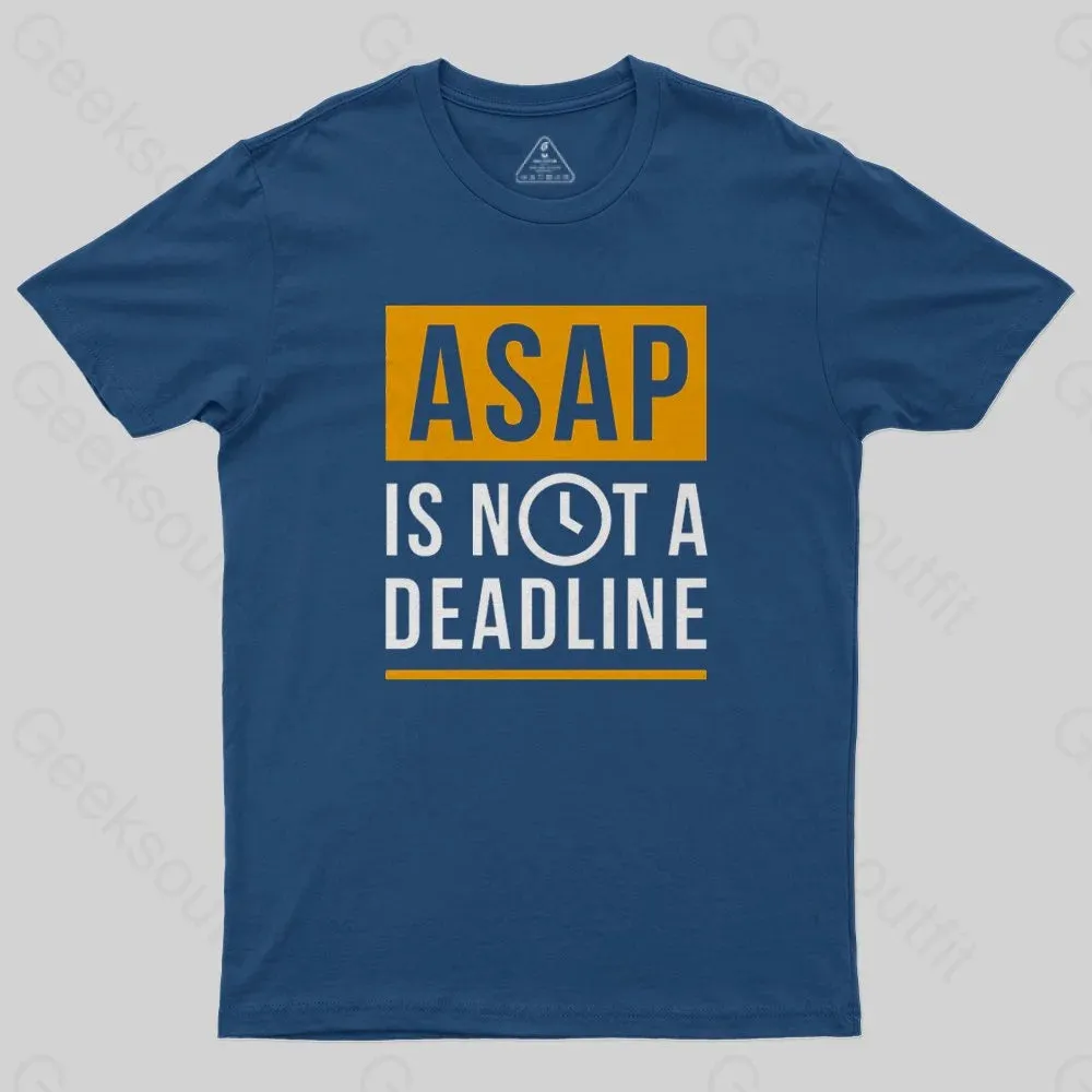 ASAP is not a Deadline T-Shirt