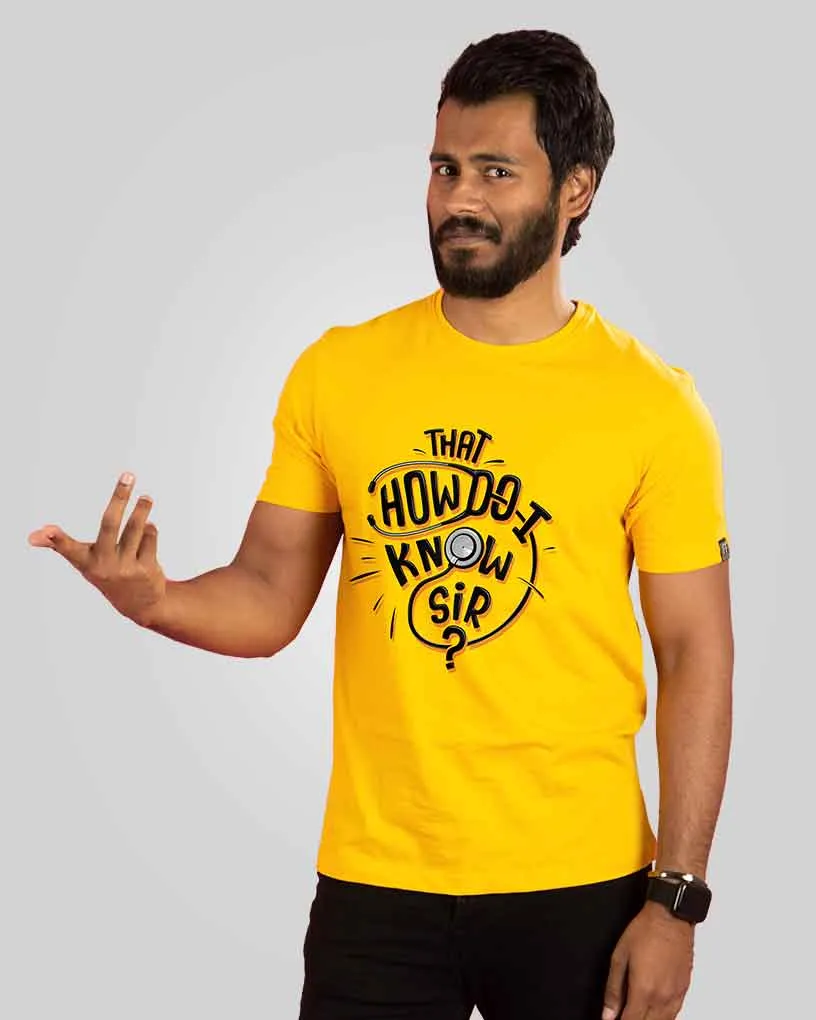 How Do I Know Sir T-Shirt - Yellow