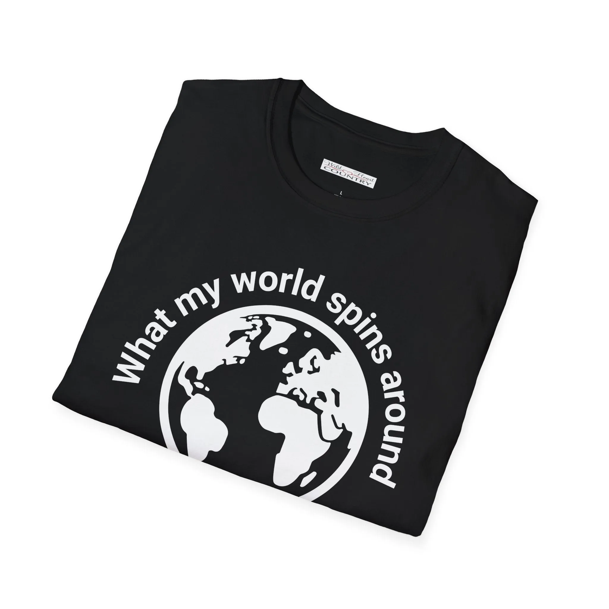 What my world spins around Song Lyric T Shirt, Country Shirt, Tour Shirt, Festival Tee, Western T-shirt, Music Shirt, Concert T-Shirt